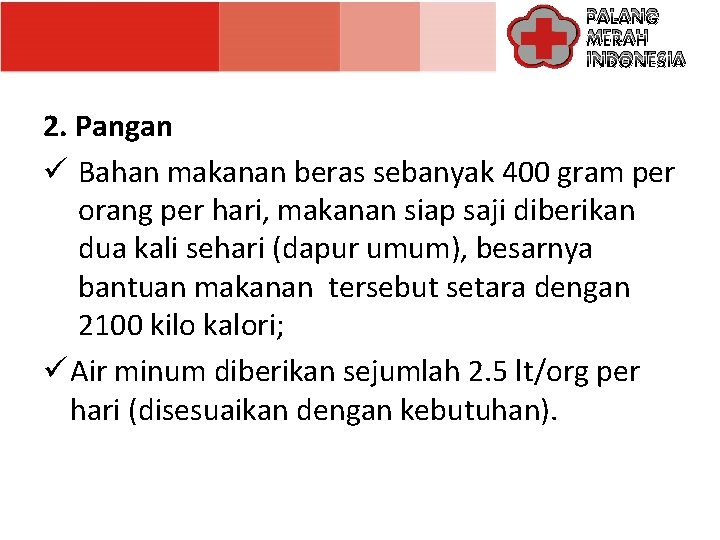 PALANG MERAH INDONESIA 2. Pangan ü Bahan makanan beras sebanyak 400 gram per orang