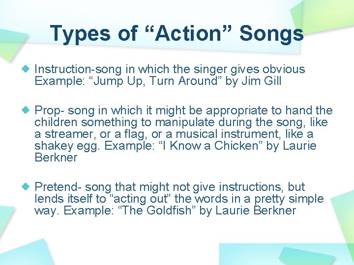 Types of “Action” Songs Instruction-song in which the singer gives obvious Example: “Jump Up,