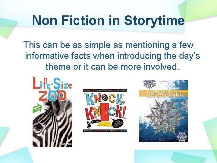 Non Fiction in Storytime This can be as simple as mentioning a few informative