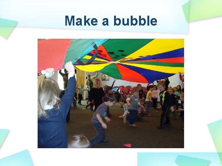 Make a bubble 