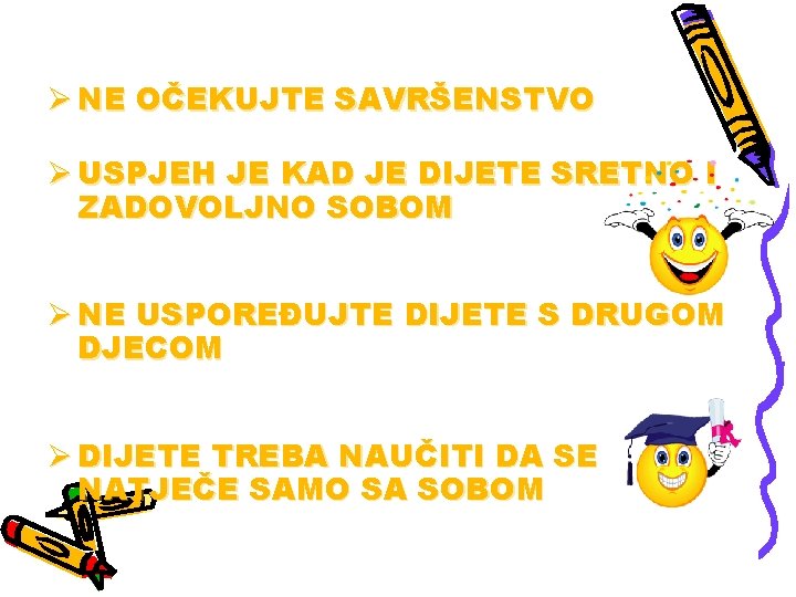 Ø NE OČEKUJTE SAVRŠENSTVO Ø USPJEH JE KAD JE DIJETE SRETNO I ZADOVOLJNO SOBOM