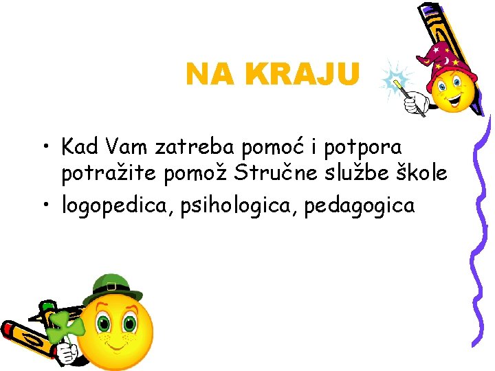 NA KRAJU • Kad Vam zatreba pomoć i potpora potražite pomož Stručne službe škole