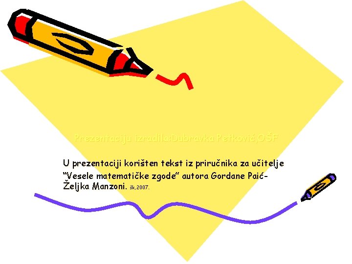 Prezentaciju izradila: Dubravka Petković, OŠF U prezentaciji korišten tekst iz priručnika za učitelje “Vesele