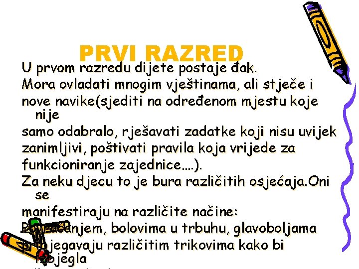 PRVI RAZRED U prvom razredu dijete postaje đak. Mora ovladati mnogim vještinama, ali stječe