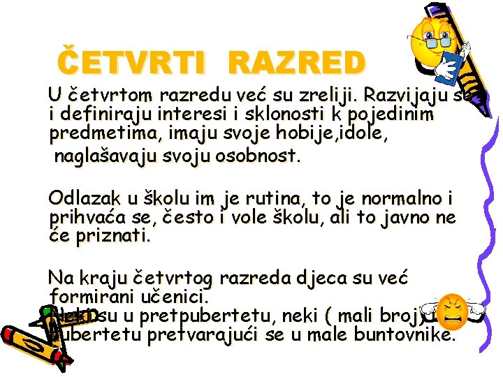 ČETVRTI RAZRED U četvrtom razredu već su zreliji. Razvijaju se i definiraju interesi i