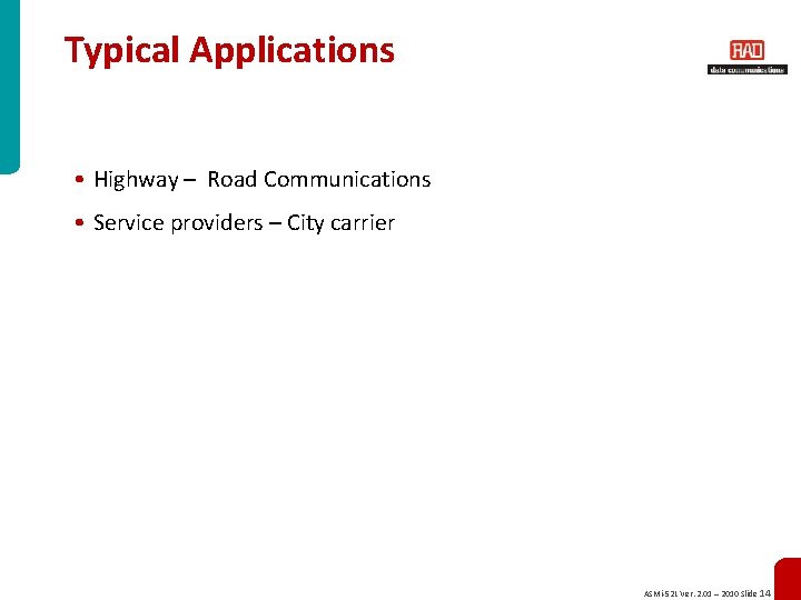 Typical Applications • Highway – Road Communications • Service providers – City carrier ASMi-52