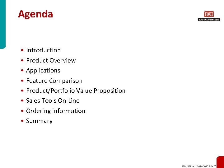 Agenda • Introduction • Product Overview • Applications • Feature Comparison • Product/Portfolio Value