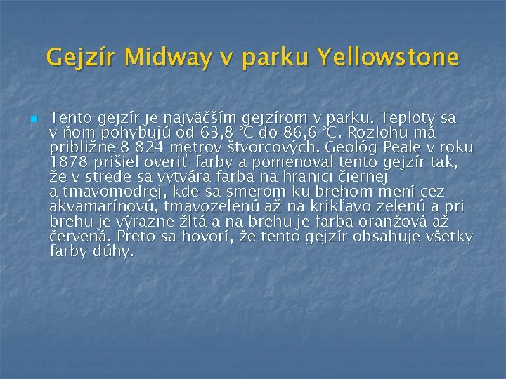 Gejzír Midway v parku Yellowstone n Tento gejzír je najväčším gejzírom v parku. Teploty Gejzír Midway v parku Yellowstone n Tento gejzír je najväčším gejzírom v parku. Teploty