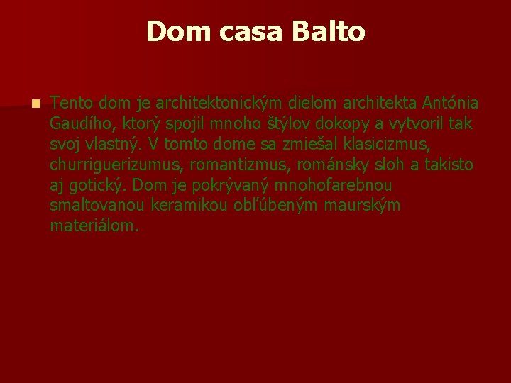 Dom casa Balto n Tento dom je architektonickým dielom architekta Antónia Gaudího, ktorý spojil Dom casa Balto n Tento dom je architektonickým dielom architekta Antónia Gaudího, ktorý spojil
