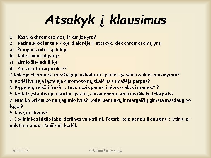 Atsakyk į klausimus 1. Kas yra chromos, ir kur jos yra? 2. Pasinaudok lentele