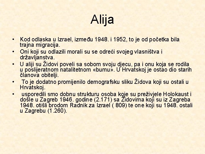 Alija • Kod odlaska u Izrael, između 1948. i 1952, to je od početka