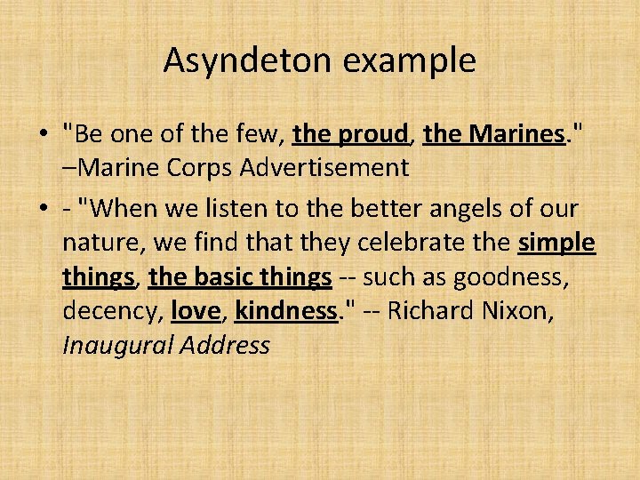 Asyndeton example • "Be one of the few, the proud, the Marines. " –Marine Asyndeton example • "Be one of the few, the proud, the Marines. " –Marine