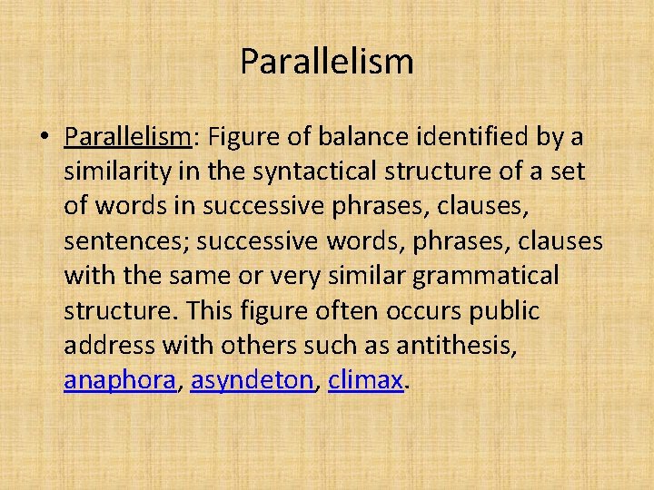 Parallelism • Parallelism: Figure of balance identified by a similarity in the syntactical structure Parallelism • Parallelism: Figure of balance identified by a similarity in the syntactical structure
