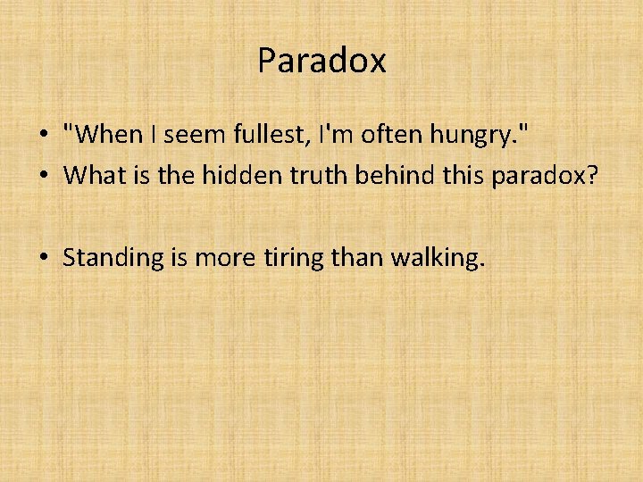 Paradox • "When I seem fullest, I'm often hungry. " • What is the Paradox • "When I seem fullest, I'm often hungry. " • What is the