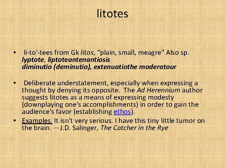 litotes • li-to'-tees from Gk litos, "plain, small, meagre" Also sp. lyptote, liptoteantenantiosis diminutio litotes • li-to'-tees from Gk litos, "plain, small, meagre" Also sp. lyptote, liptoteantenantiosis diminutio