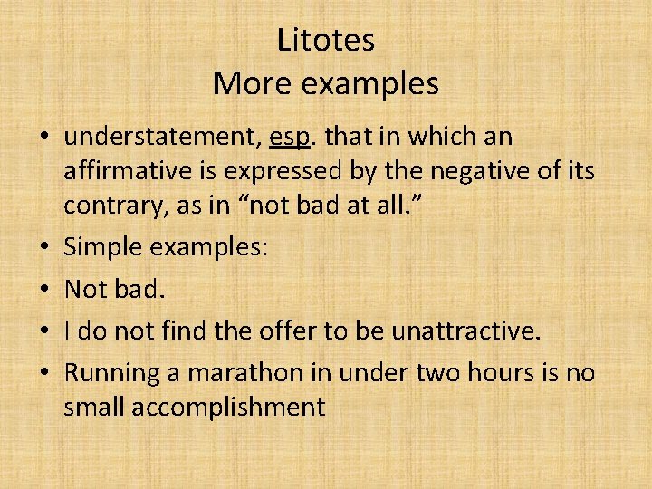 Litotes More examples • understatement, esp. that in which an affirmative is expressed by Litotes More examples • understatement, esp. that in which an affirmative is expressed by