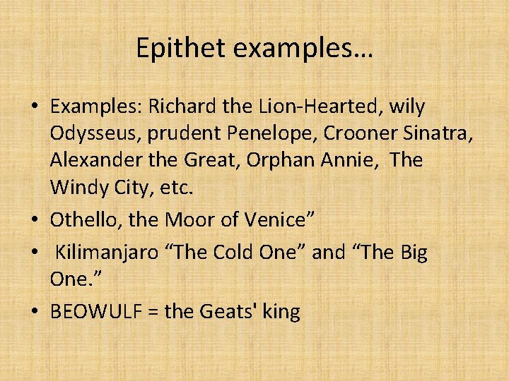 Epithet examples… • Examples: Richard the Lion-Hearted, wily Odysseus, prudent Penelope, Crooner Sinatra, Alexander Epithet examples… • Examples: Richard the Lion-Hearted, wily Odysseus, prudent Penelope, Crooner Sinatra, Alexander