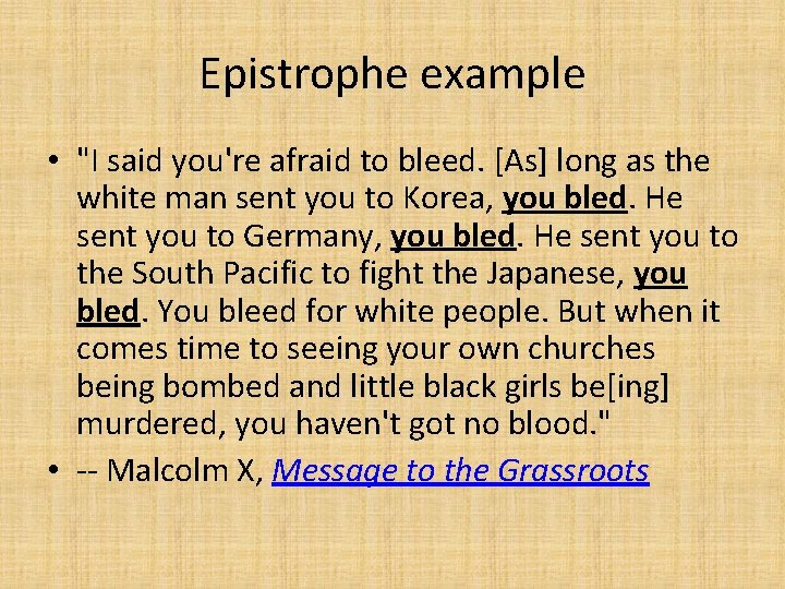 Epistrophe example • "I said you're afraid to bleed. [As] long as the white