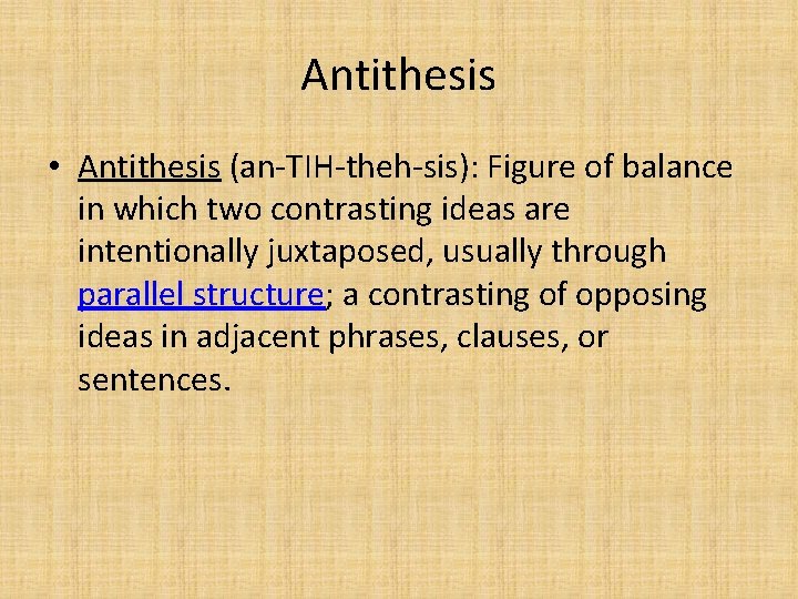 Antithesis • Antithesis (an-TIH-theh-sis): Figure of balance in which two contrasting ideas are intentionally Antithesis • Antithesis (an-TIH-theh-sis): Figure of balance in which two contrasting ideas are intentionally