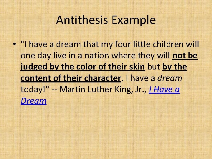 Antithesis Example • "I have a dream that my four little children will one Antithesis Example • "I have a dream that my four little children will one
