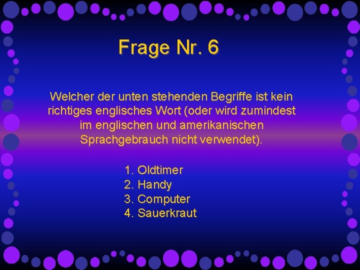 Frage Nr. 6 Welcher der unten stehenden Begriffe ist kein richtiges englisches Wort (oder