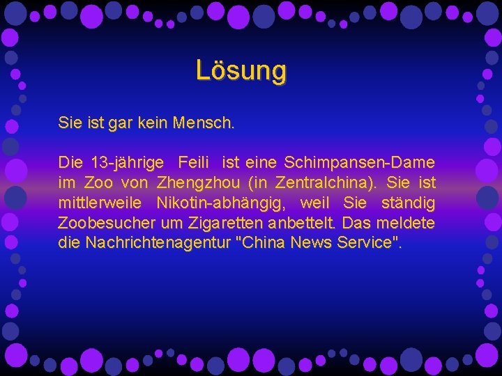 Lösung Sie ist gar kein Mensch. Die 13 -jährige Feili ist eine Schimpansen-Dame im