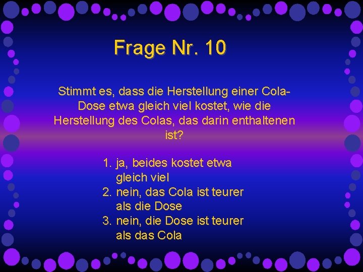 Frage Nr. 10 Stimmt es, dass die Herstellung einer Cola. Dose etwa gleich viel