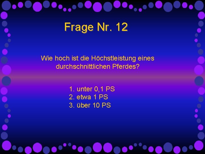 Frage Nr. 12 Wie hoch ist die Höchstleistung eines durchschnittlichen Pferdes? 1. unter 0,