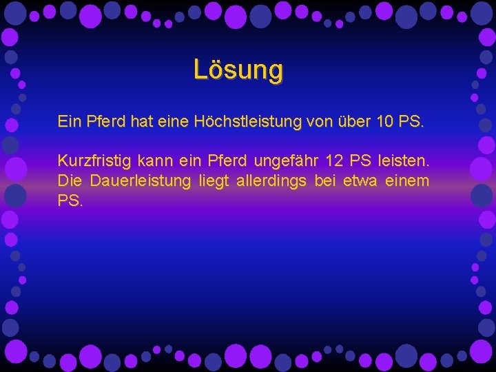 Lösung Ein Pferd hat eine Höchstleistung von über 10 PS. Kurzfristig kann ein Pferd