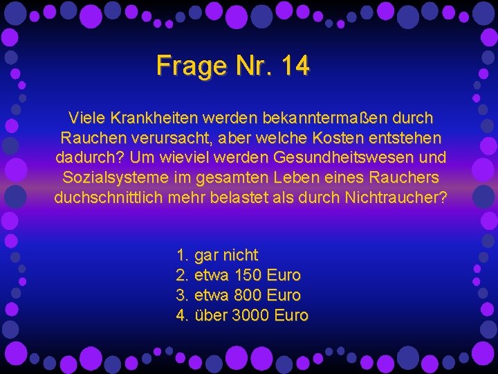 Frage Nr. 14 Viele Krankheiten werden bekanntermaßen durch Rauchen verursacht, aber welche Kosten entstehen