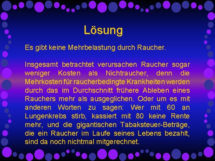 Lösung Es gibt keine Mehrbelastung durch Raucher. Insgesamt betrachtet verursachen Raucher sogar weniger Kosten