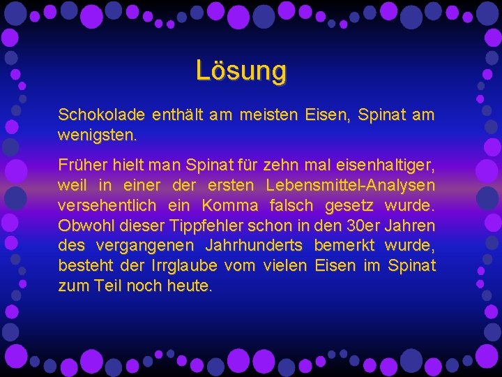 Lösung Schokolade enthält am meisten Eisen, Spinat am wenigsten. Früher hielt man Spinat für