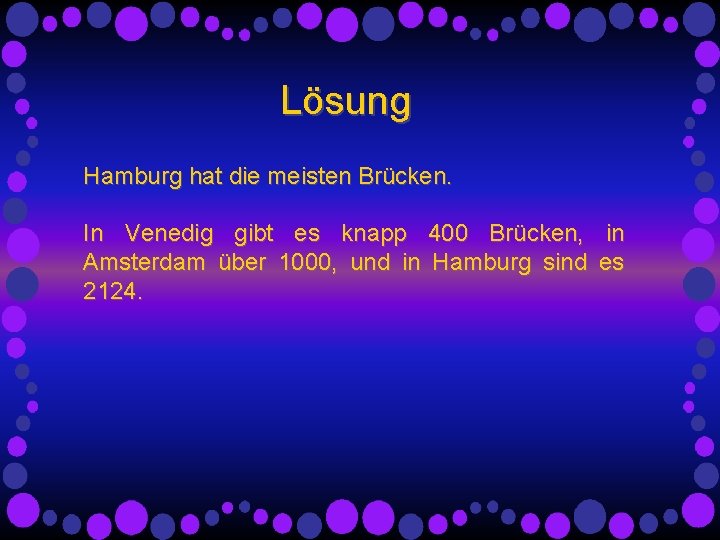 Lösung Hamburg hat die meisten Brücken. In Venedig gibt es knapp 400 Brücken, in