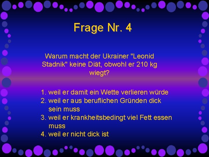 Frage Nr. 4 Warum macht der Ukrainer "Leonid Stadnik" keine Diät, obwohl er 210