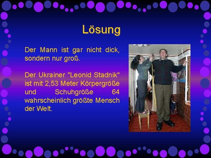 Lösung Der Mann ist gar nicht dick, sondern nur groß. Der Ukrainer "Leonid Stadnik"