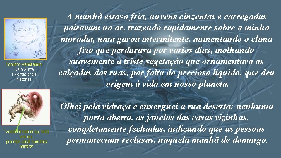 Toninho Vendramini De ouvinte a contador de histórias “Vosmicê falô di eu, entâ vim