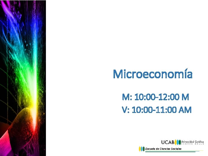 Microeconomía M: 10: 00 -12: 00 M V: 10: 00 -11: 00 AM 
