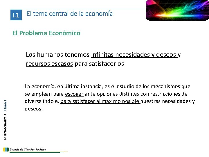 I. 1 El tema central de la economía El Problema Económico Microeconomía Tema I