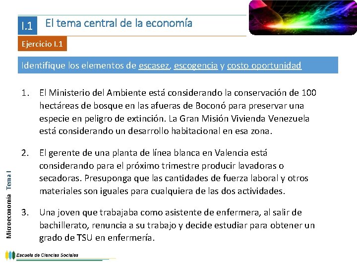 I. 1 El tema central de la economía Ejercicio I. 1 Identifique los elementos
