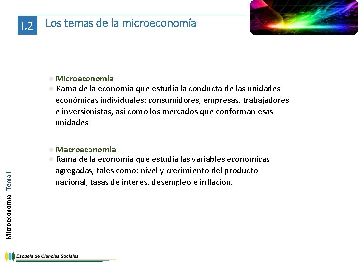 I. 2 Los temas de la microeconomía Microeconomía Tema I ● Microeconomía ● Rama