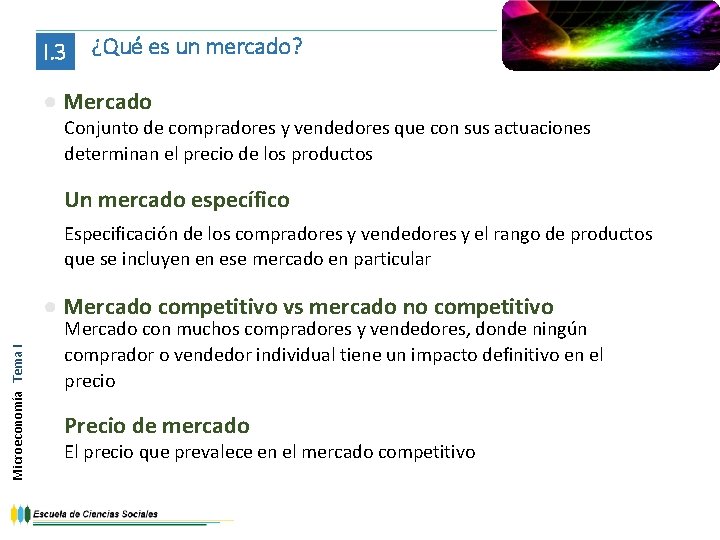 I. 3 ¿Qué es un mercado? ● Mercado Conjunto de compradores y vendedores que