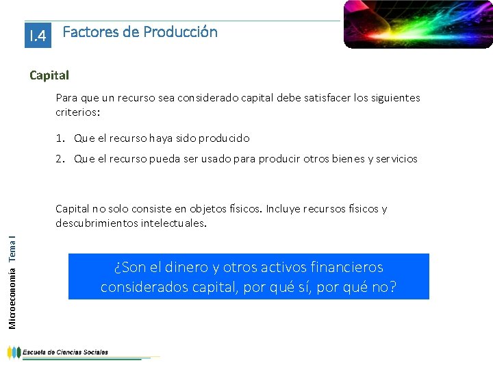 I. 4 Factores de Producción Capital Para que un recurso sea considerado capital debe