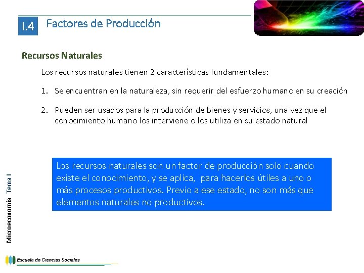 I. 4 Factores de Producción Recursos Naturales Los recursos naturales tienen 2 características fundamentales: