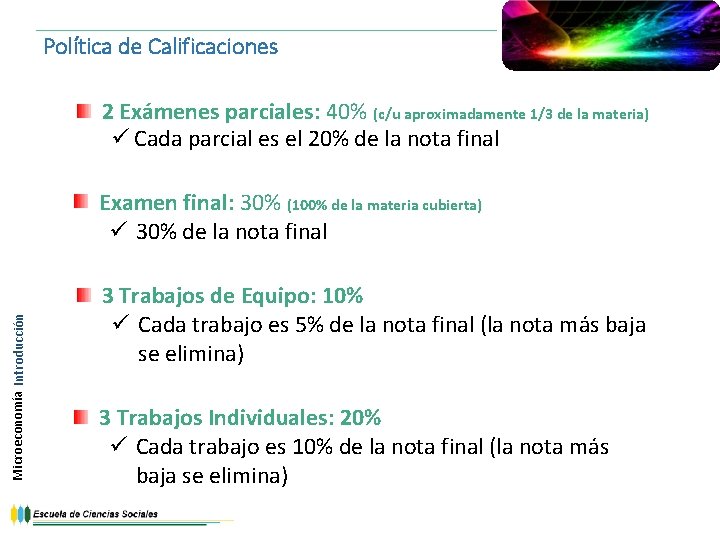 Política de Calificaciones 2 Exámenes parciales: 40% (c/u aproximadamente 1/3 de la materia) ü
