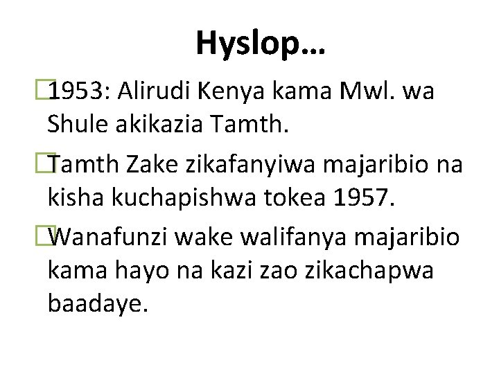 Hyslop… � 1953: Alirudi Kenya kama Mwl. wa Shule akikazia Tamth. �Tamth Zake zikafanyiwa