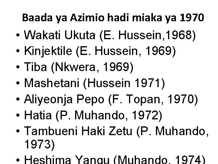 Baada ya Azimio hadi miaka ya 1970 • Wakati Ukuta (E. Hussein, 1968) •