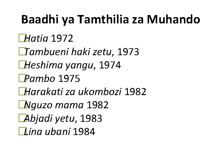 Baadhi ya Tamthilia za Muhando �Hatia 1972 �Tambueni haki zetu, 1973 �Heshima yangu, 1974