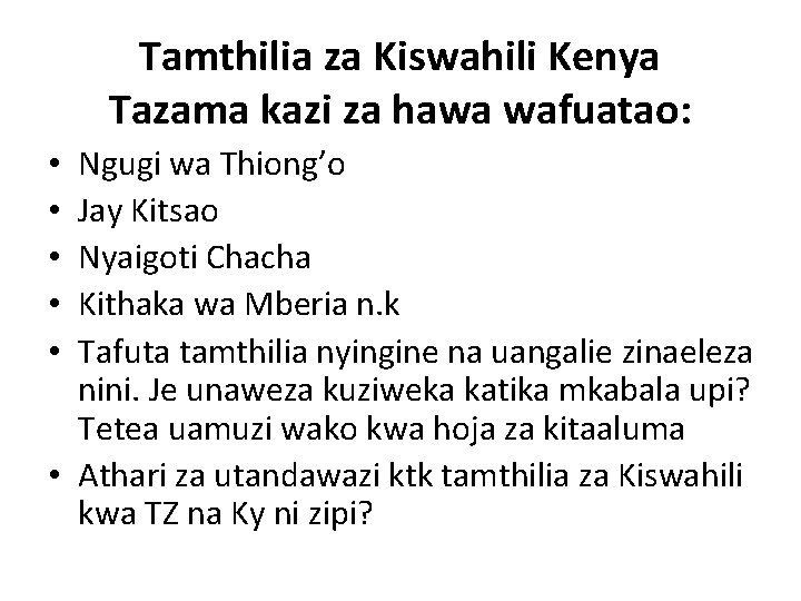 Tamthilia za Kiswahili Kenya Tazama kazi za hawa wafuatao: Ngugi wa Thiong’o Jay Kitsao