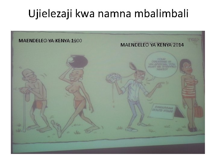Ujielezaji kwa namna mbali MAENDELEO YA KENYA 1900 MAENDELEO YA KENYA 2014 