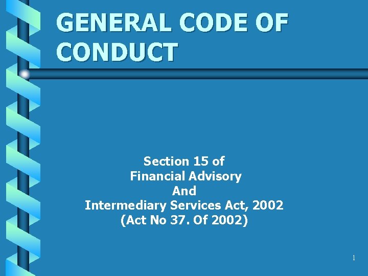 GENERAL CODE OF CONDUCT Section 15 of Financial Advisory And Intermediary Services Act, 2002